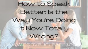 how to speak better: is the way you're doing it now totally wrong?