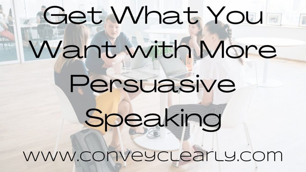 get what you want with more persuasive speaking