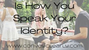 is how you speak your identity?