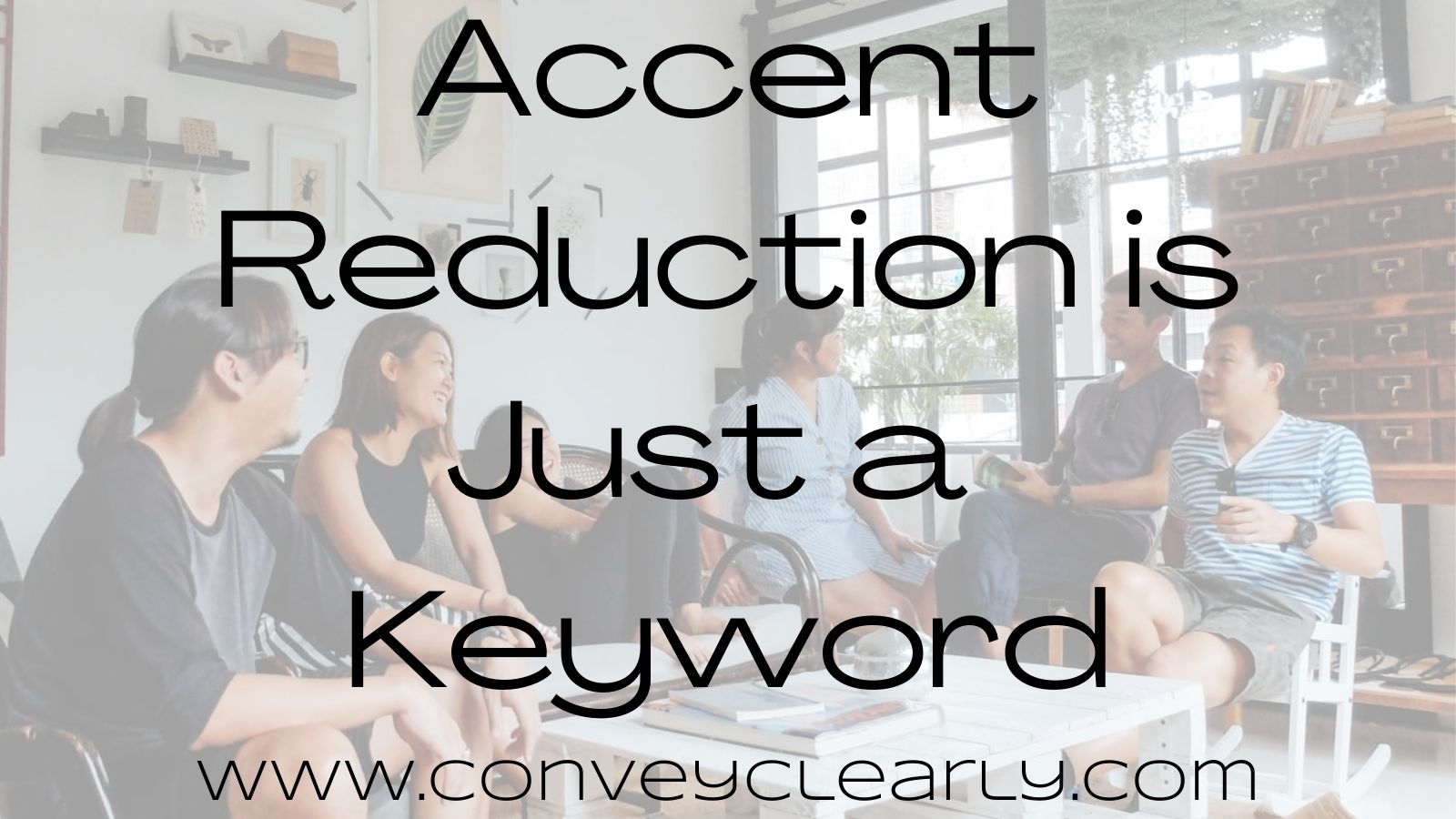 Accent Reduction is Just a Keyword Convey Clearly
