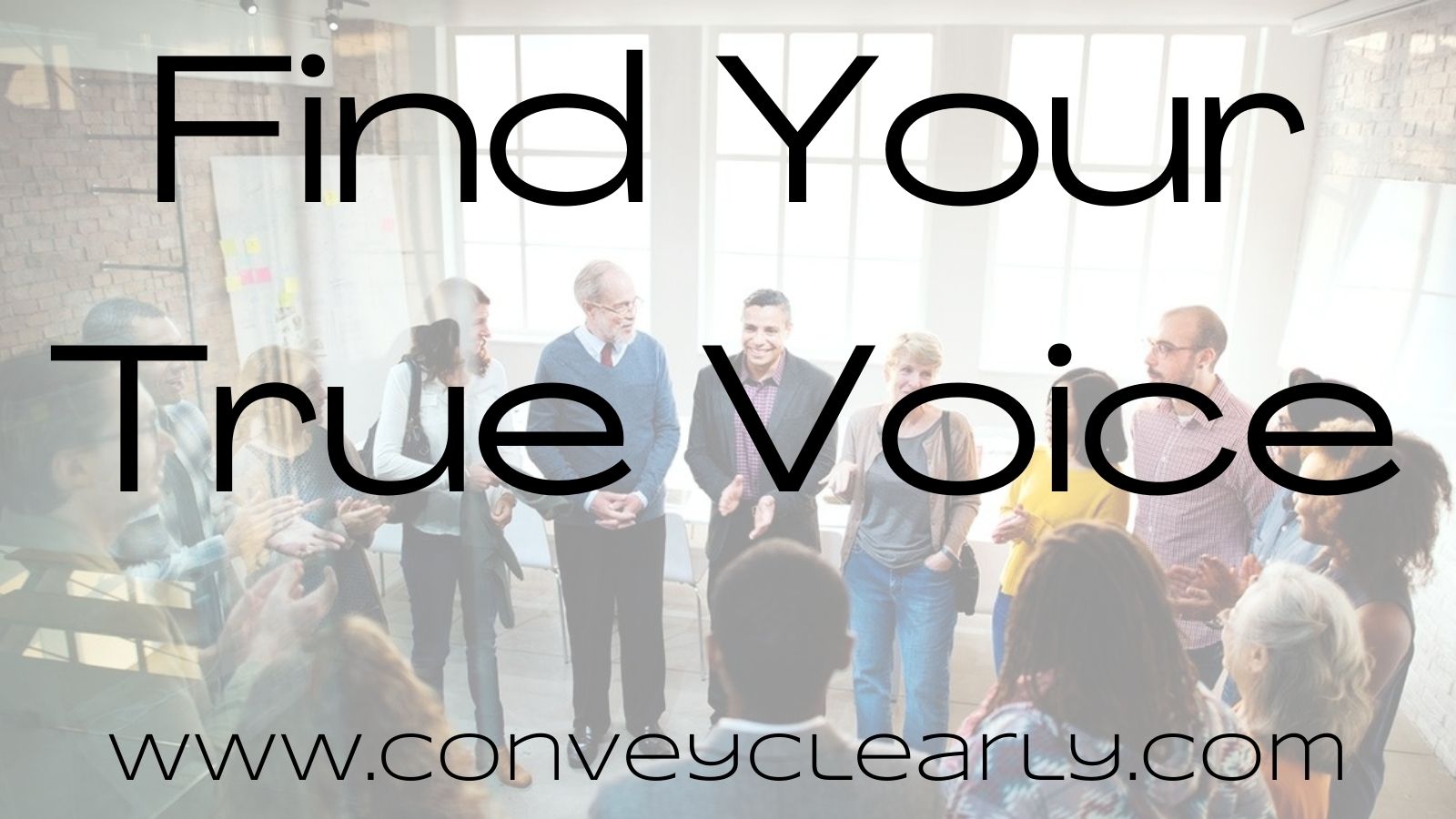 Find Your True Voice – Convey Clearly