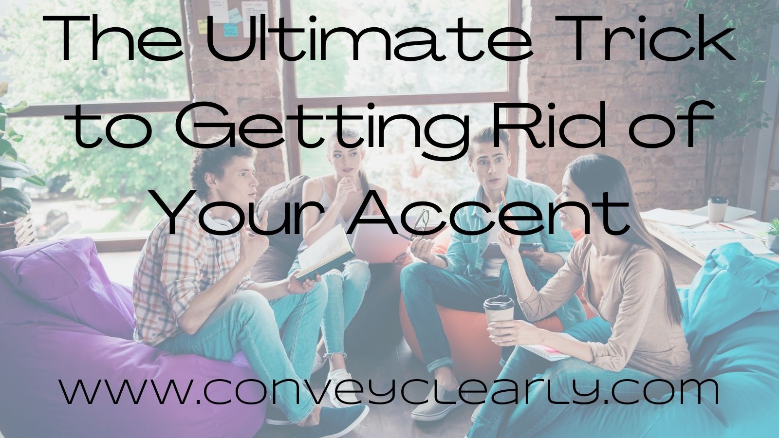 the-ultimate-trick-to-getting-rid-of-your-accent-convey-clearly