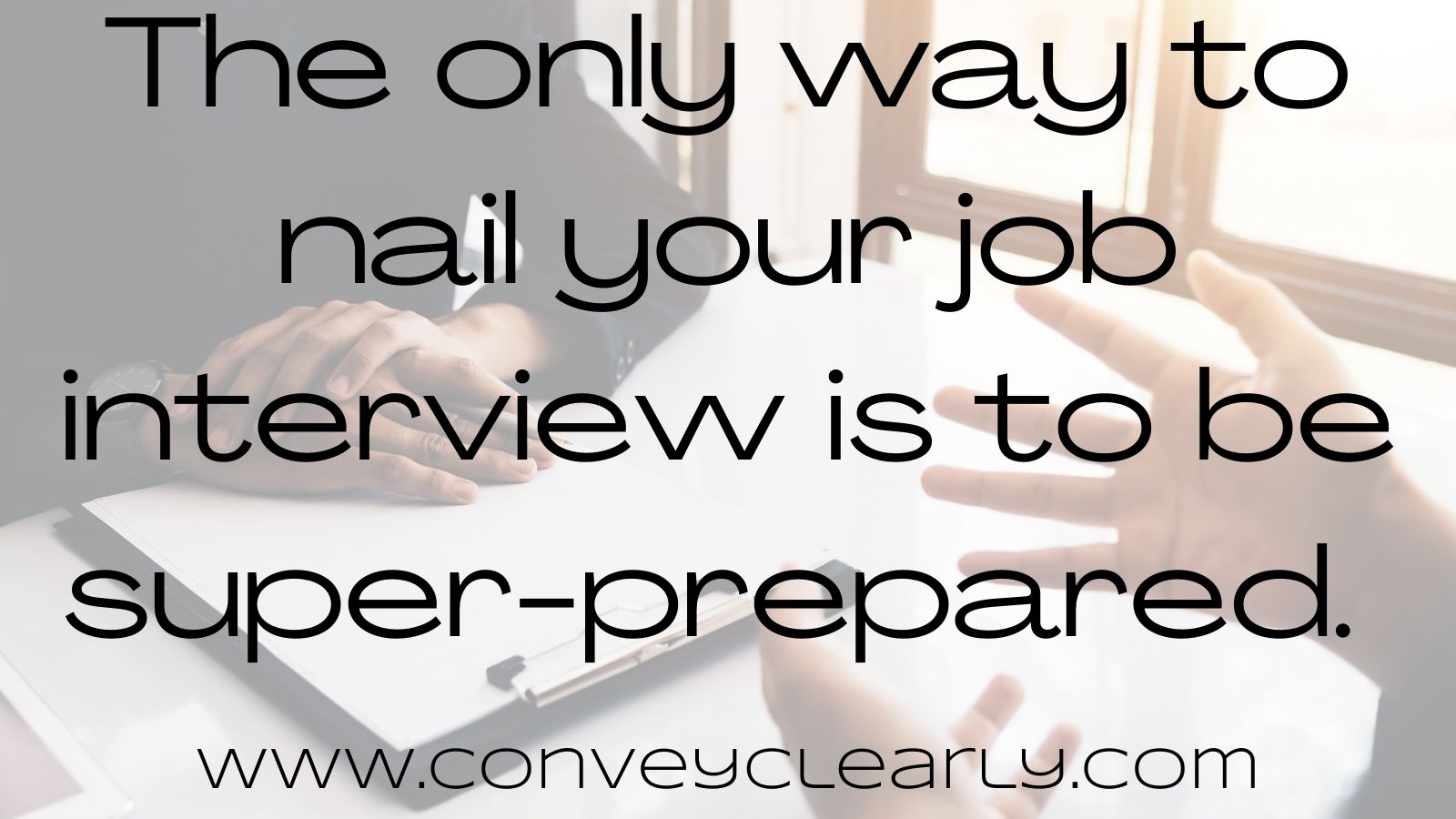 How To Nail Your Job Interview And Land Your Dream Job Convey Clearly