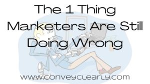 the 1 thing marketers are still doing wrong