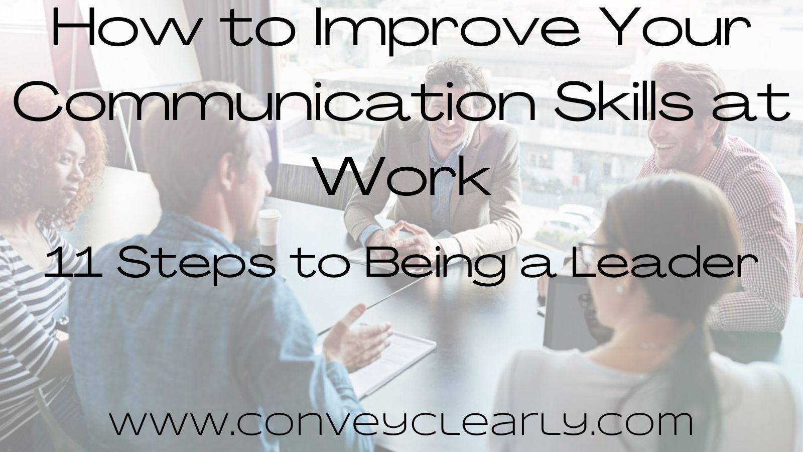 How To Improve Your Communication Skills At Work Convey Clearly