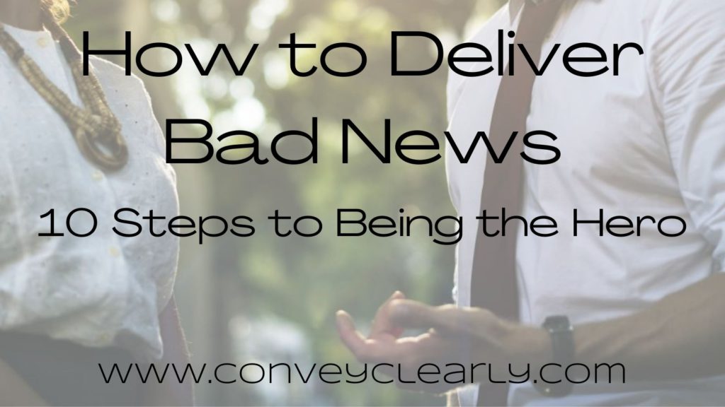 How To Deliver Bad News–10 Steps To Being The Hero – Convey Clearly