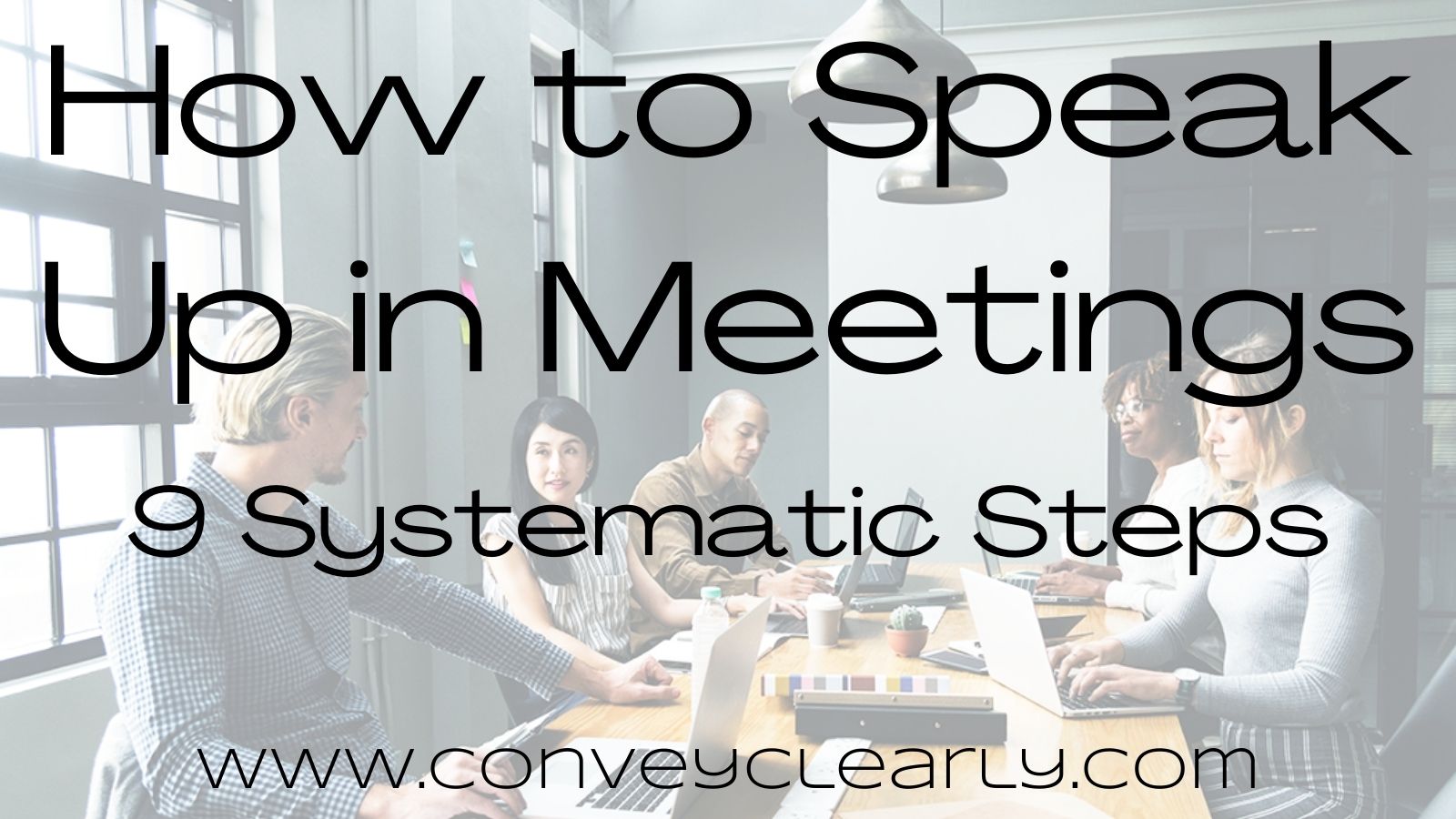 How to Speak Up in Meetings9 Systematic Steps Convey Clearly