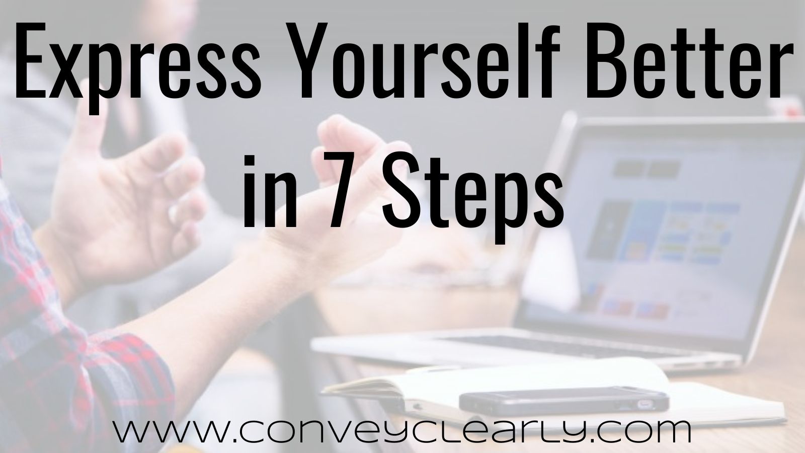 how-to-express-yourself-better-in-7-steps-convey-clearly