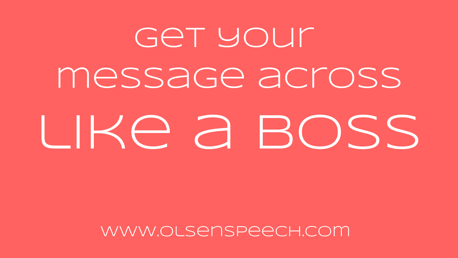 get my message across