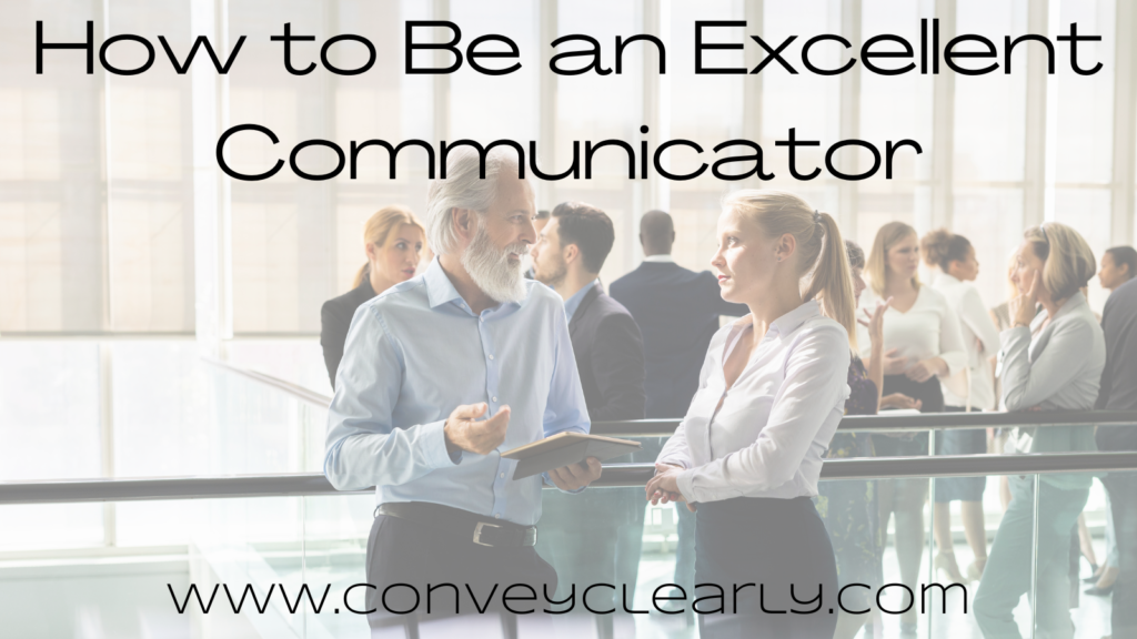 How to Be an Excellent Communicator – Convey Clearly